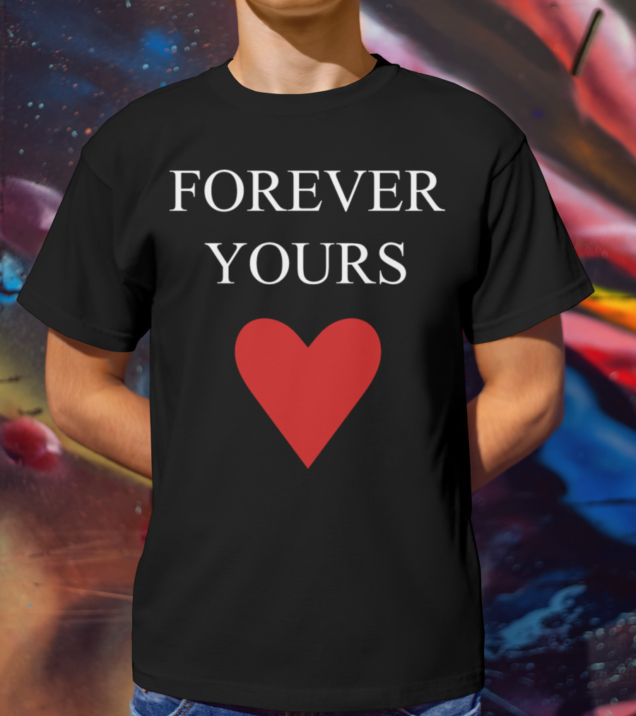 FOREVER YOURS HEART T-Shirt
