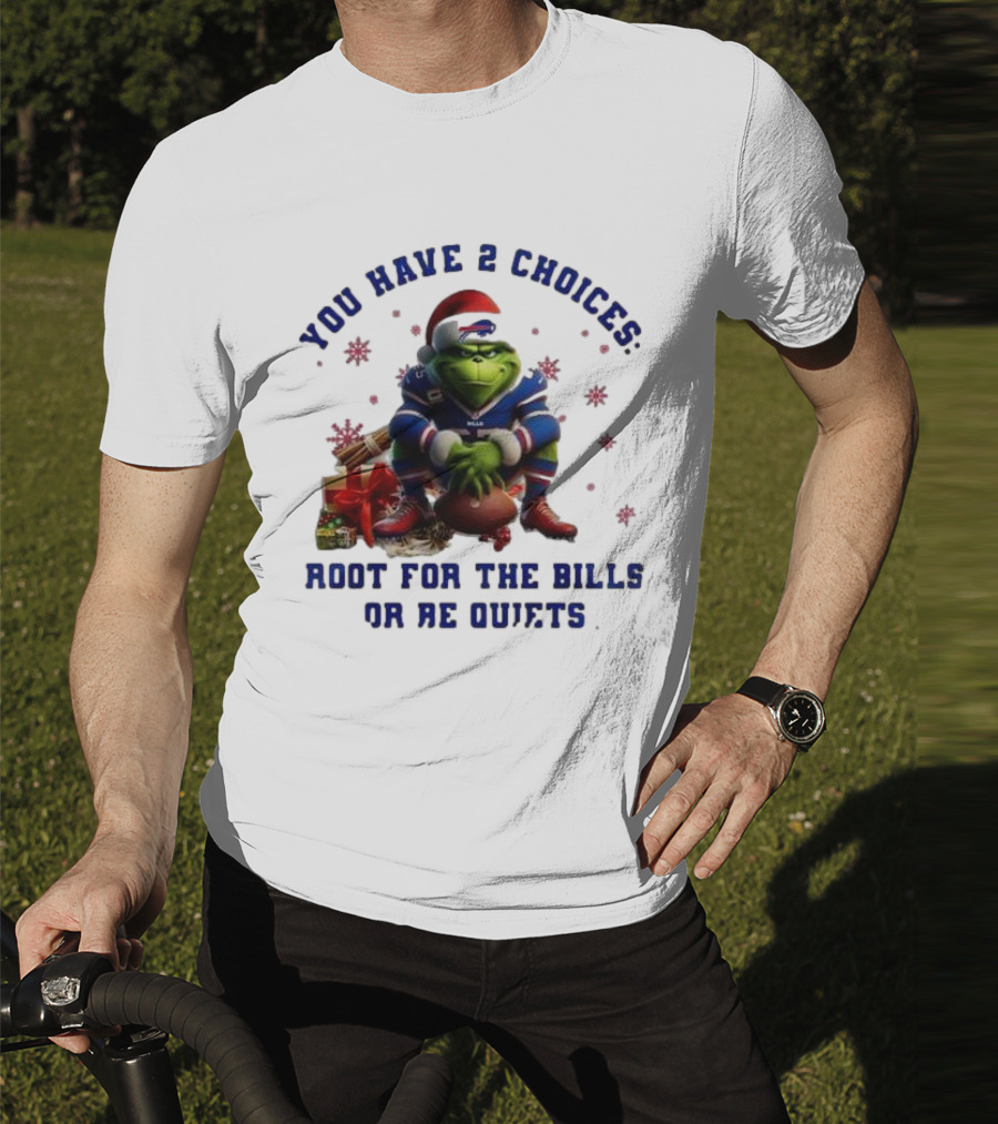 Buffalo Bills The Grinch You Have 2 Choices Root For The Bills Or Be Quiet T-Shirt
