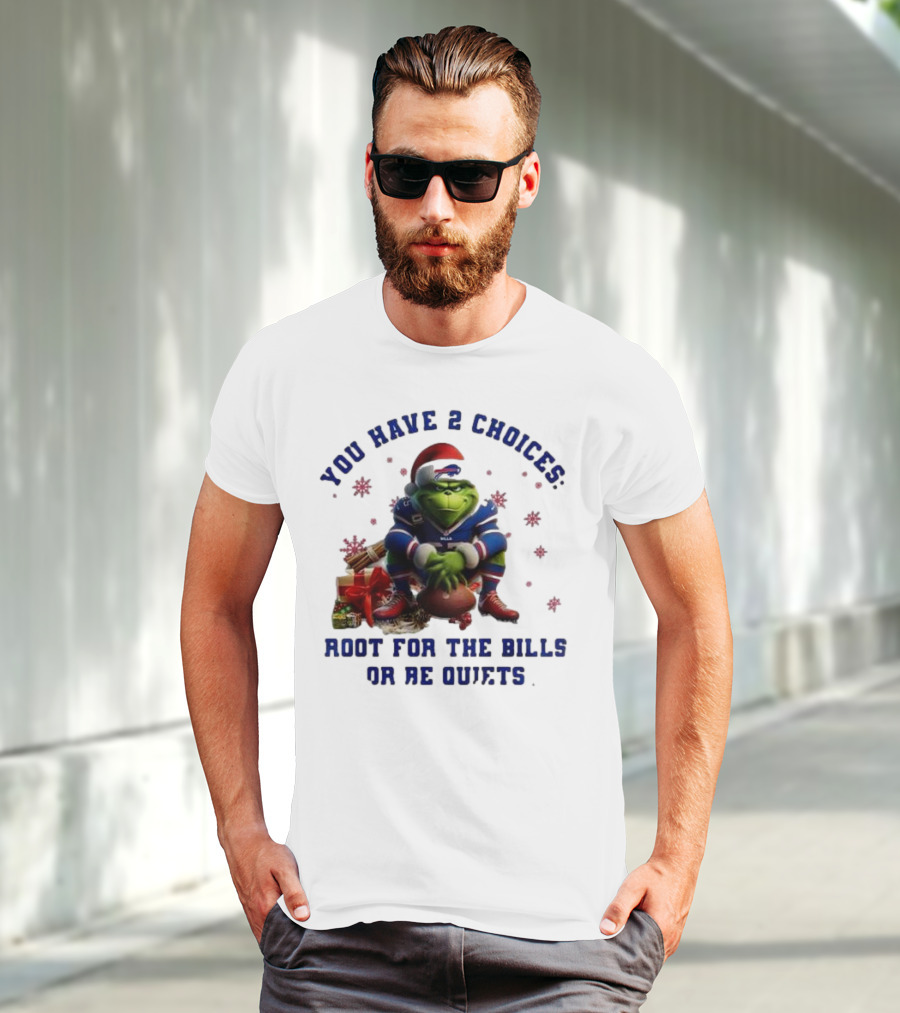 Buffalo Bills The Grinch You Have 2 Choices Root For The Bills Or Be Quiet T-Shirt
