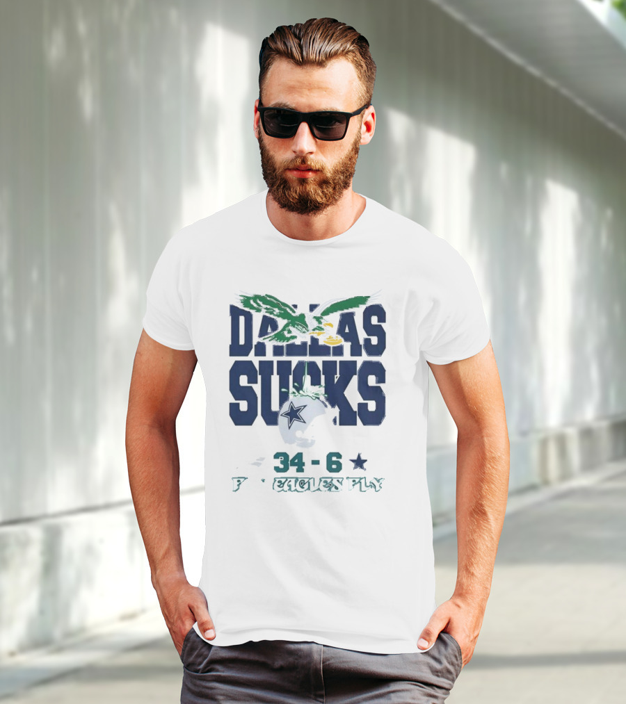 Dallas Sucks Philadelphia Eagles X Dallas Cowboys 34-6 Fly Eagles Fly T-Shirt