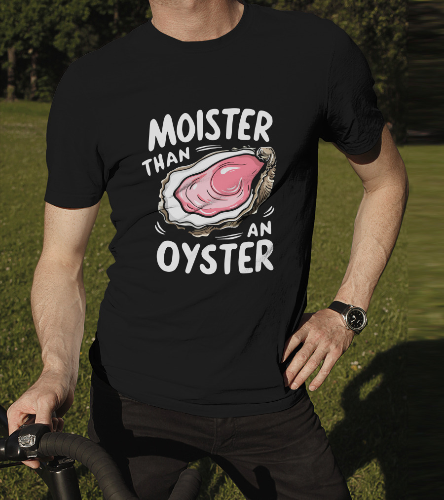 Juicylu14 Moister Than An Oyster T-Shirt