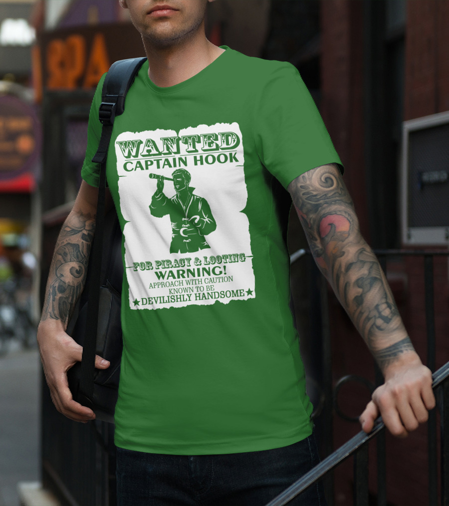 Wanted Captain Hook For Piracy And Looting Warning Approach With Caution Known To Be Devilishly Handsome T-Shirt