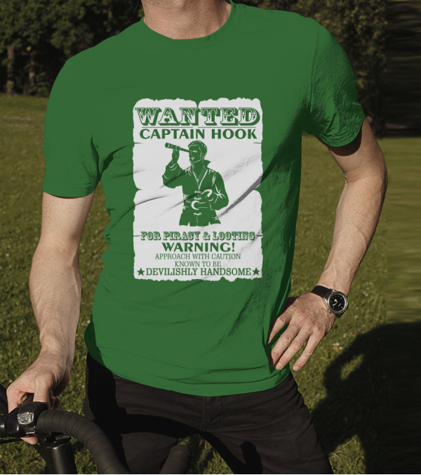 Wanted Captain Hook For Piracy And Looting Warning Approach With Caution Known To Be Devilishly Handsome T-Shirt