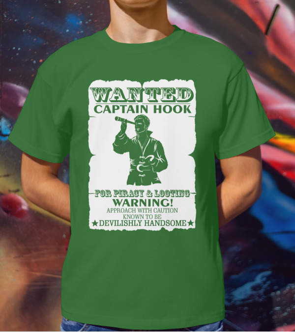 Wanted Captain Hook For Piracy And Looting Warning Approach With Caution Known To Be Devilishly Handsome T-Shirt
