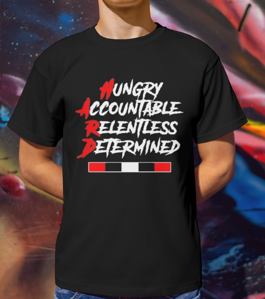 Hungry Accountable Relentless Determined Hard Motivation T-Shirt
