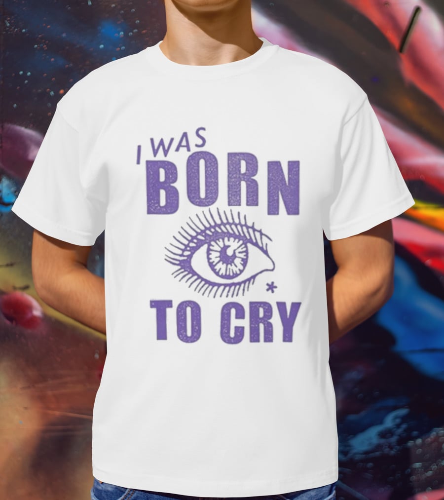 I Was Born To Cry Eye Symbol Purple Text T-Shirt