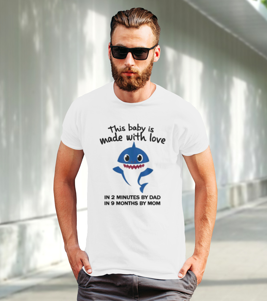 This Baby Is Made With Love In 2 Minutes By Dad In 9 Months By Mom Baby Shark T-Shirt