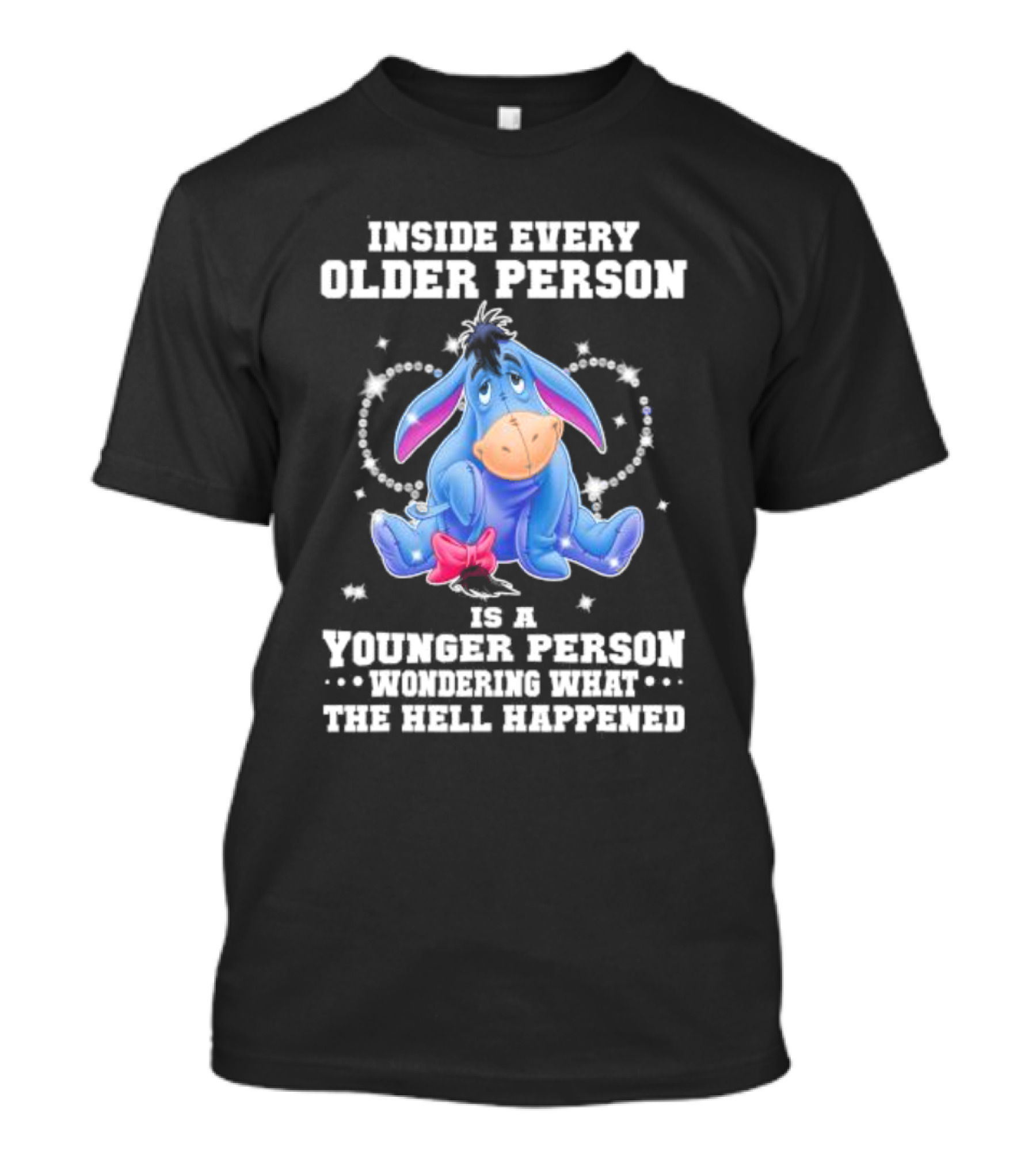 Eeyore Inside Every Older Person Is A Younger Person Wondering What The Hell Happened T-Shirt