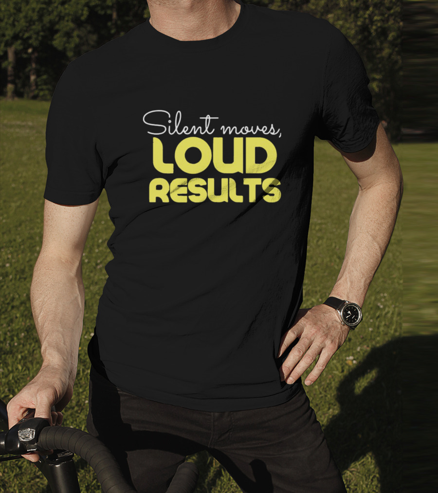 Silent Moves Loud Results Motivation T-Shirt
