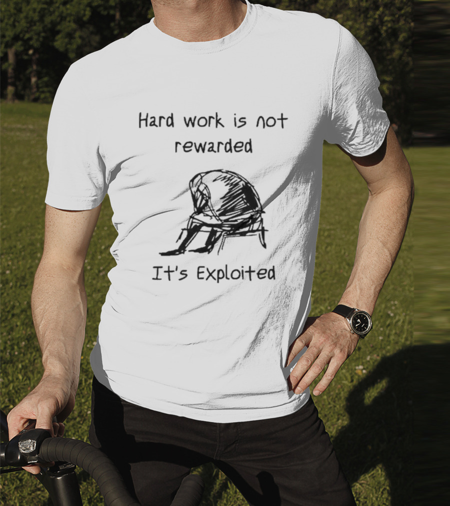 Hard Work Is Not Rewarded It’s Exploited Sketch Illustration Of Seated Figure T-Shirt