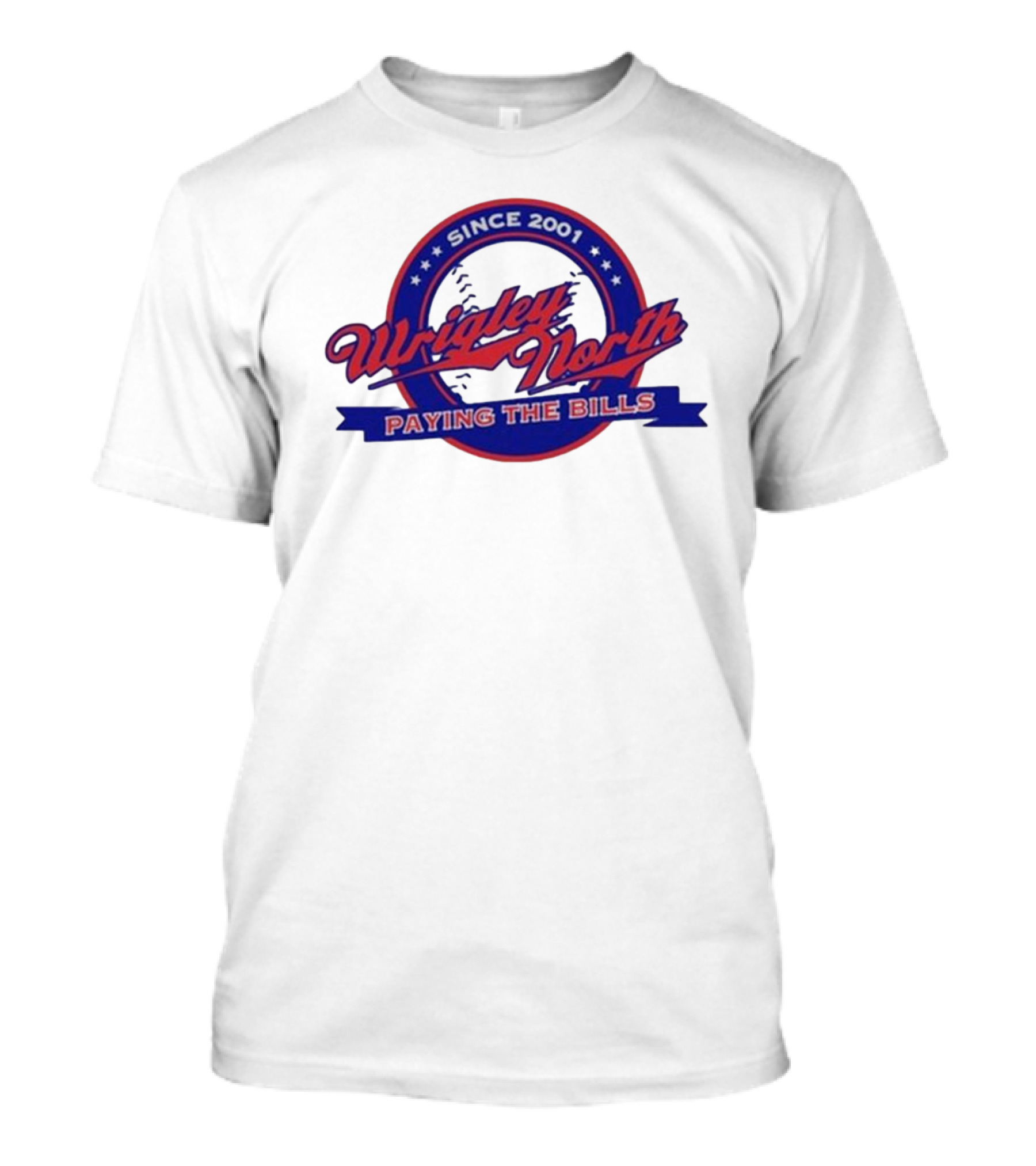 Wrigley North Since 2001 Paying The Bills T-Shirt