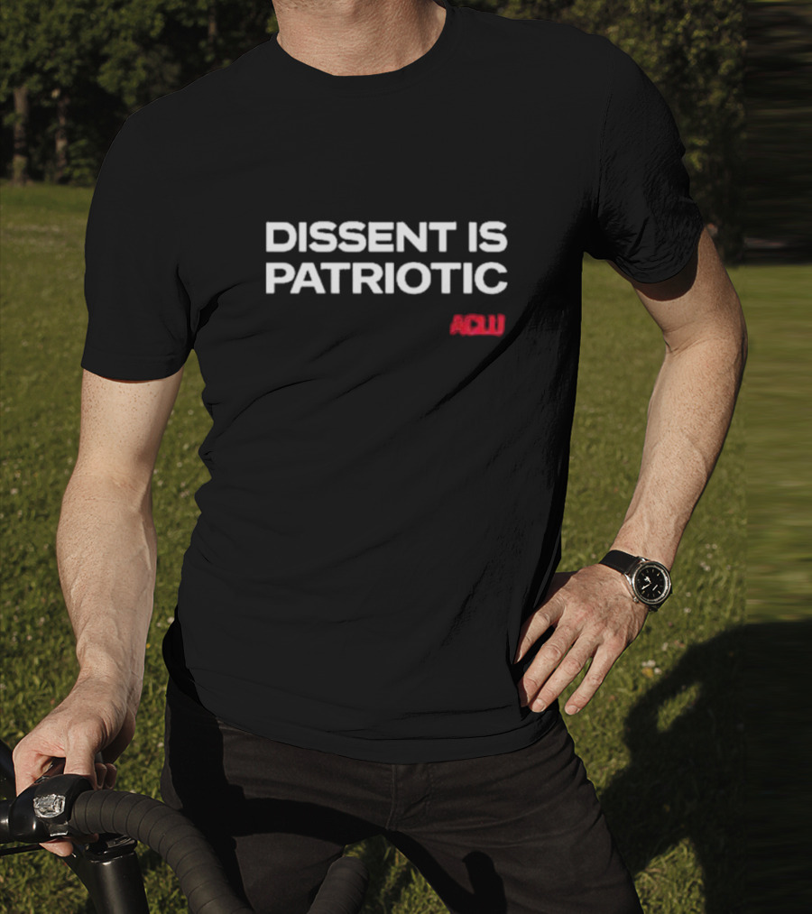 Dissent Is Patriotic ACLU Statement T-Shirt