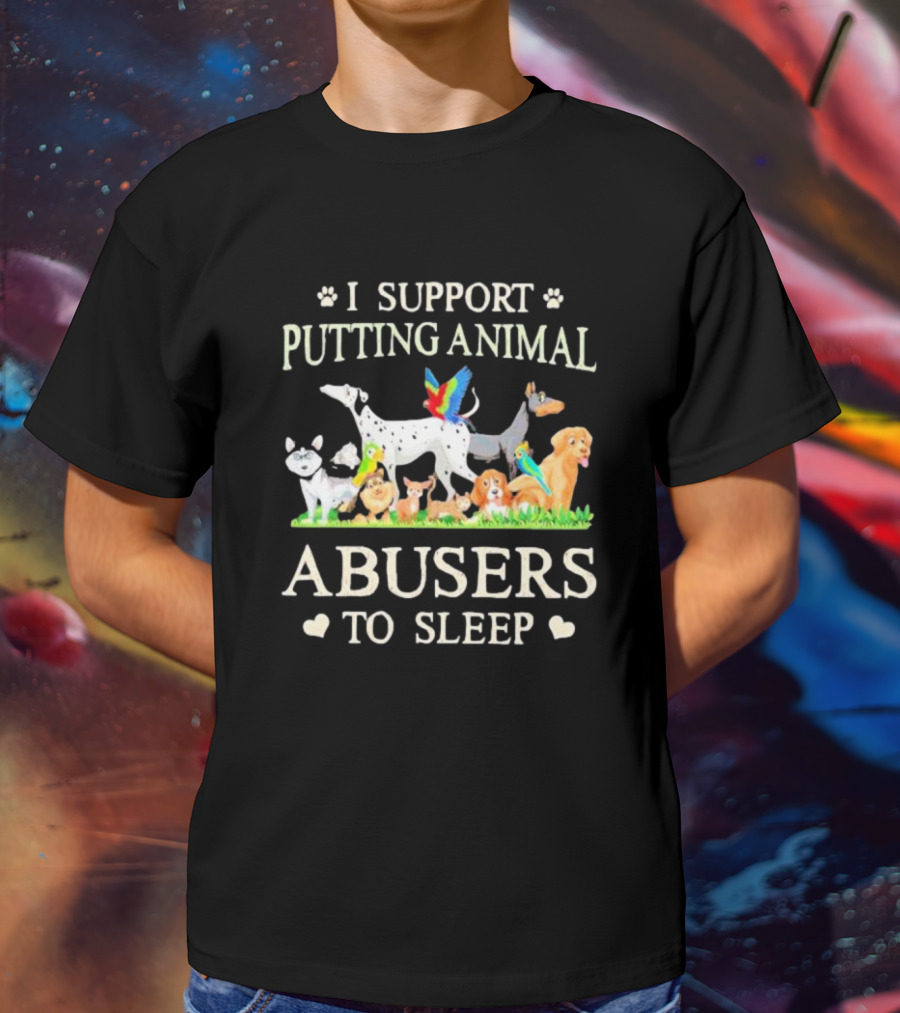 I Support Putting Animal Abusers To Sleep Cartoon Animals T-Shirt