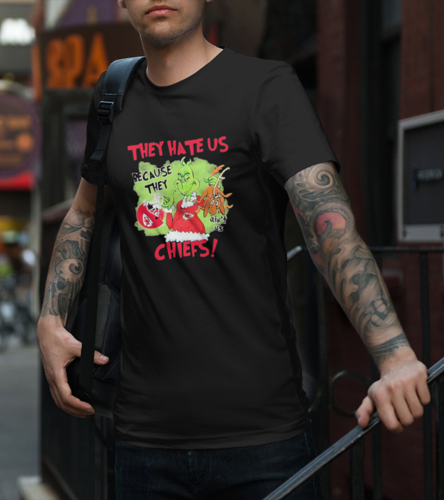 They Hate Us Because They Ain’t Us Grinch Kansas City Chiefs T-Shirt