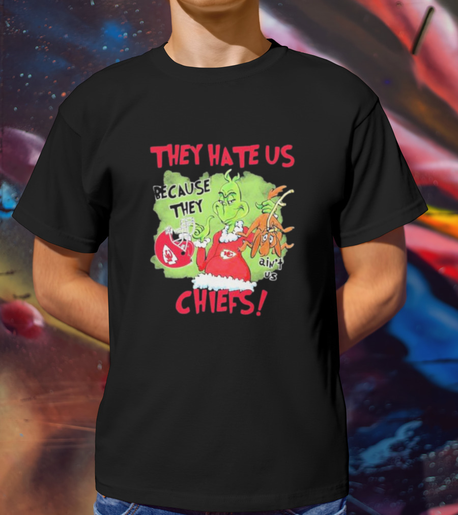 They Hate Us Because They Ain’t Us Grinch Kansas City Chiefs T-Shirt