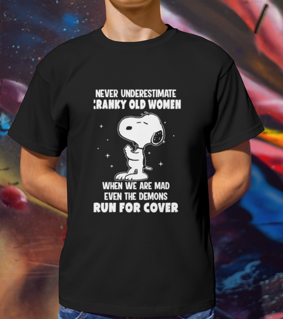 Never Underestimate Cranky Old Women When We Are Mad Even The Demons Run For Cover Snoopy T-Shirt