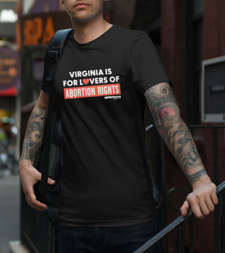 VIRGINIA IS FOR LOVERS OF ABORTION RIGHTS REPRORising T-Shirt