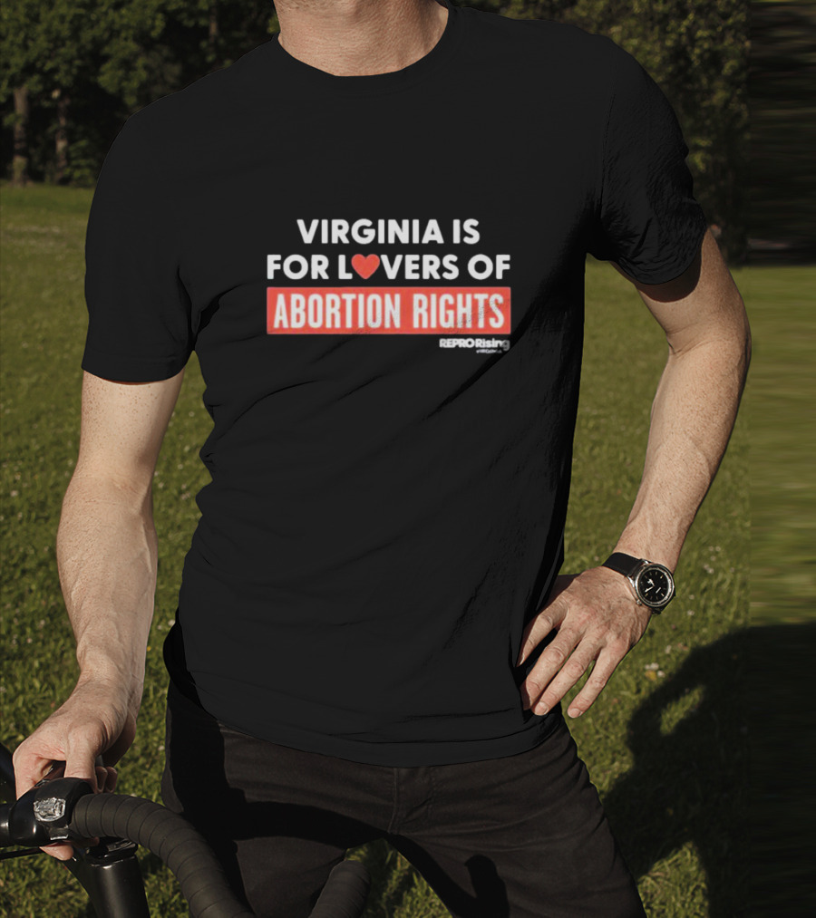 VIRGINIA IS FOR LOVERS OF ABORTION RIGHTS REPRORising T-Shirt
