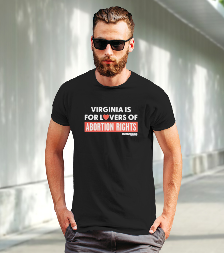 VIRGINIA IS FOR LOVERS OF ABORTION RIGHTS REPRORising T-Shirt
