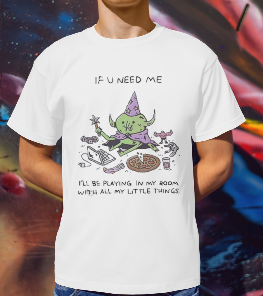 Wizard Of Barge If U Need Me I’ll Be Playing In My Room With All My Little Things Pizza Laptop Wizard Hat Star Wand T-Shirt