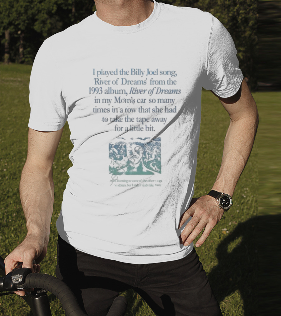 Waveygoods I Played The Billy Joel Song River Of Dreams From The 1993 Album In My Mom's Car T-Shirt