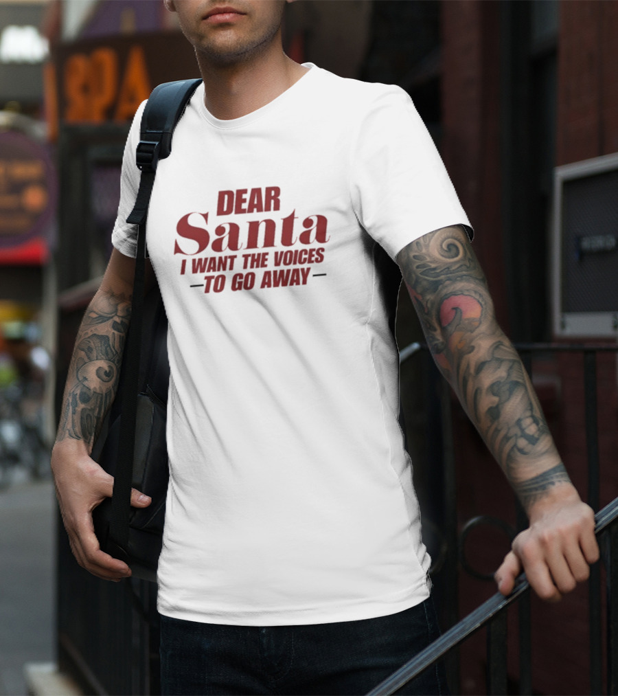 Dear Santa I Want The Voices To Go Away T-Shirt