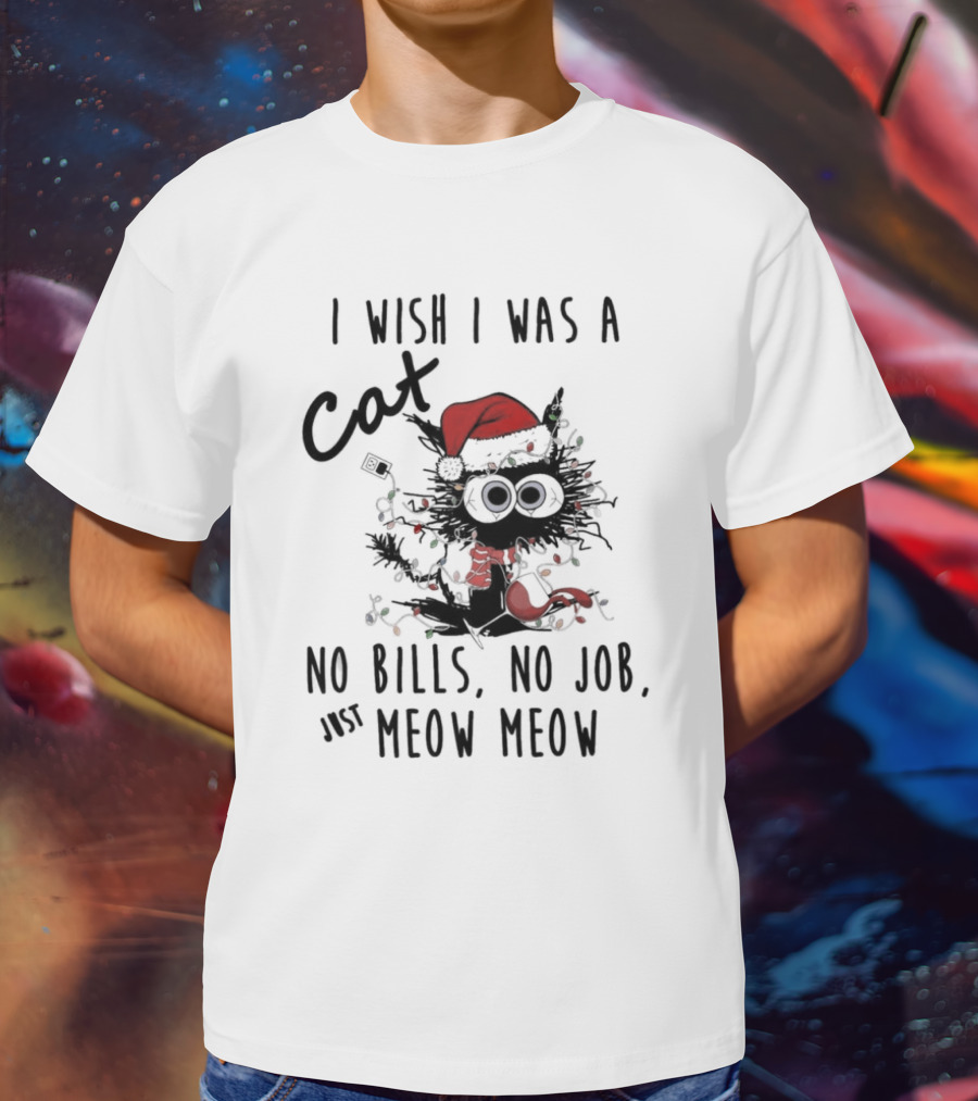 I Wish I Was A Cat No Bills No Job Just Meow Meow Santa Hat Christmas Lights T-Shirt