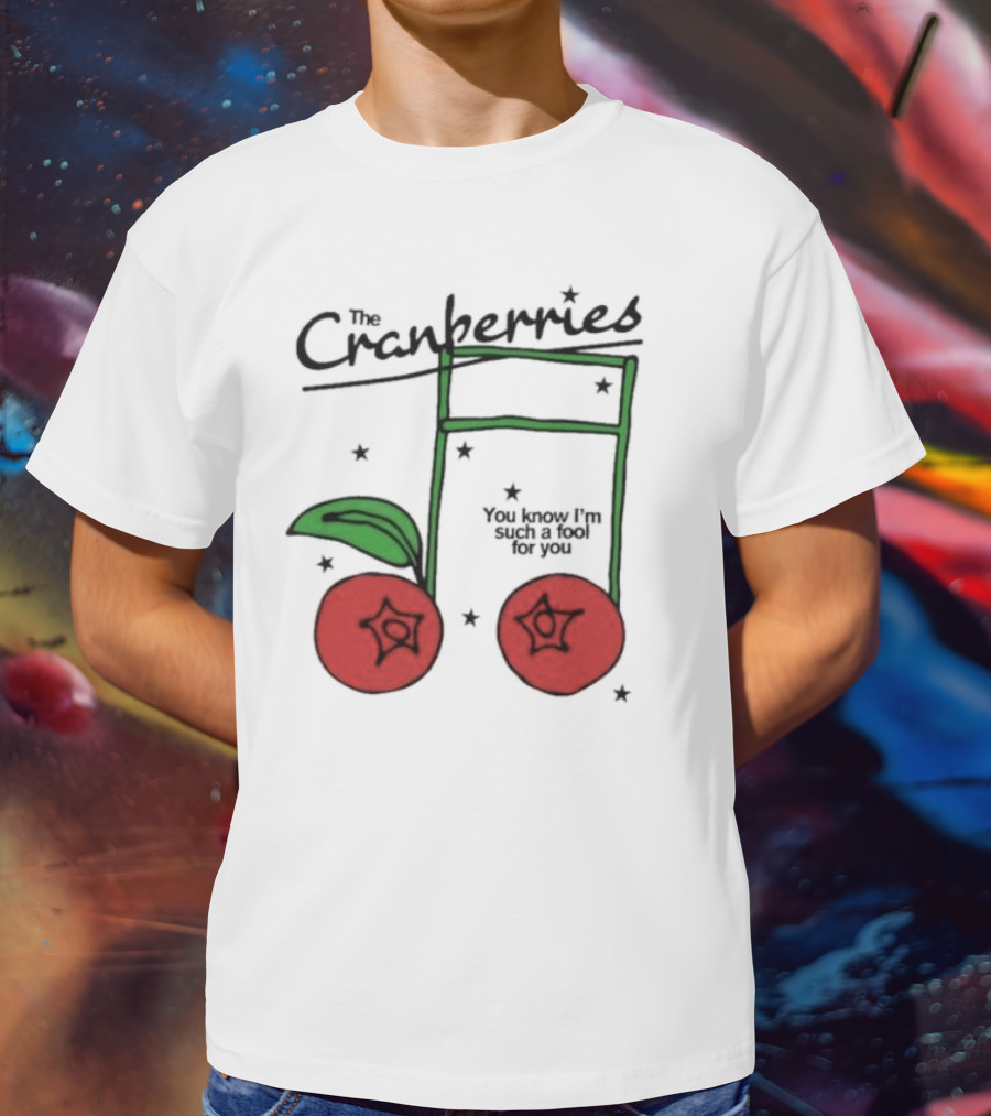 The Cranberries Linger You Know I'm Such A Fool For You Musical Note And Cherry T-Shirt