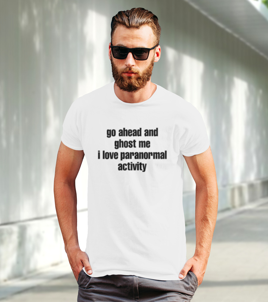 Ruleece Go Ahead And Ghost Me I Love Paranormal Activity Text T-Shirt
