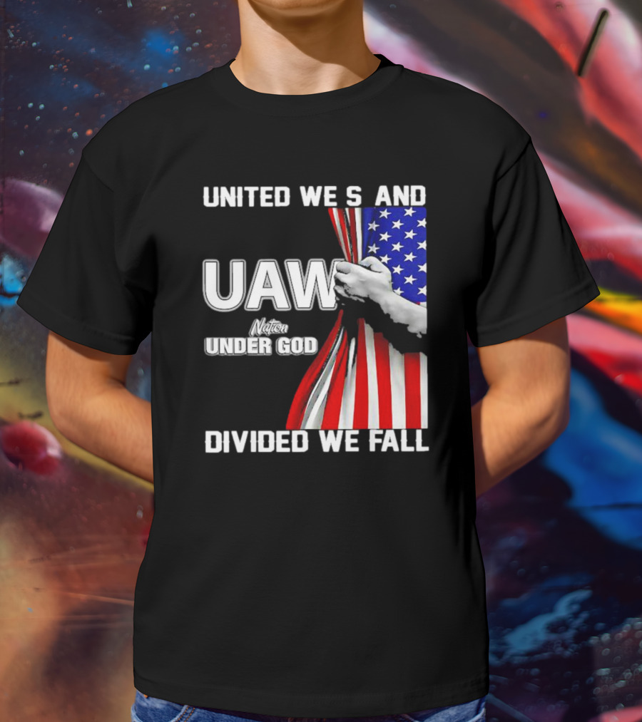 UAW United We Stand Under God Divided We Fall Nation Flag T-Shirt