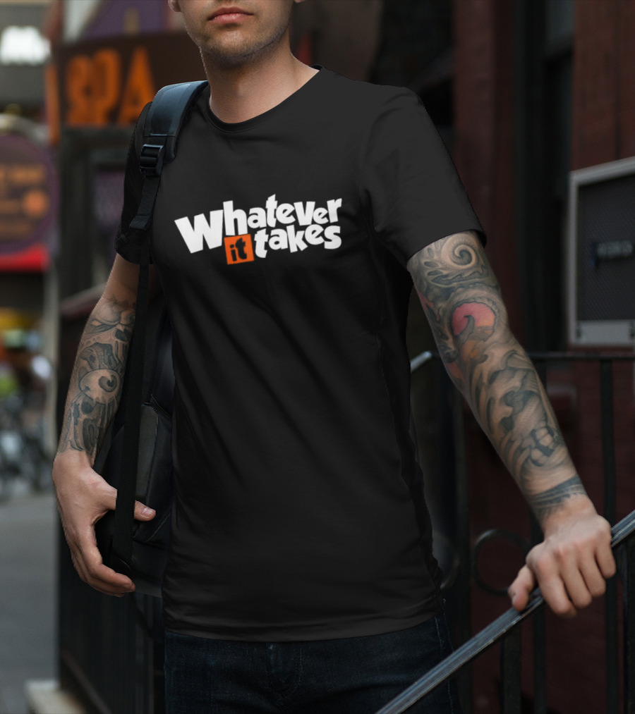 Whatever It Takes Bold White Text With Orange Highlight T-Shirt