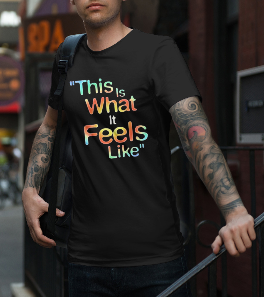 This Is What It Feels Like T-Shirt