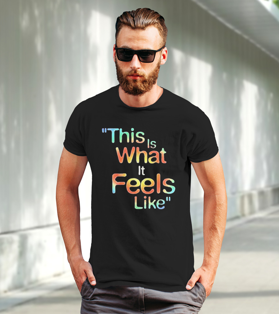 This Is What It Feels Like T-Shirt