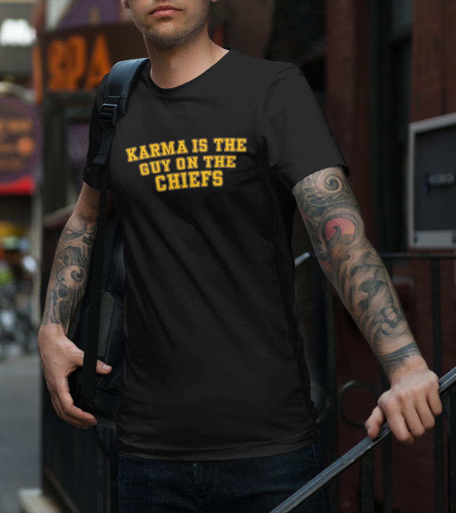 Karma Is The Guy On The Chiefs T-Shirt