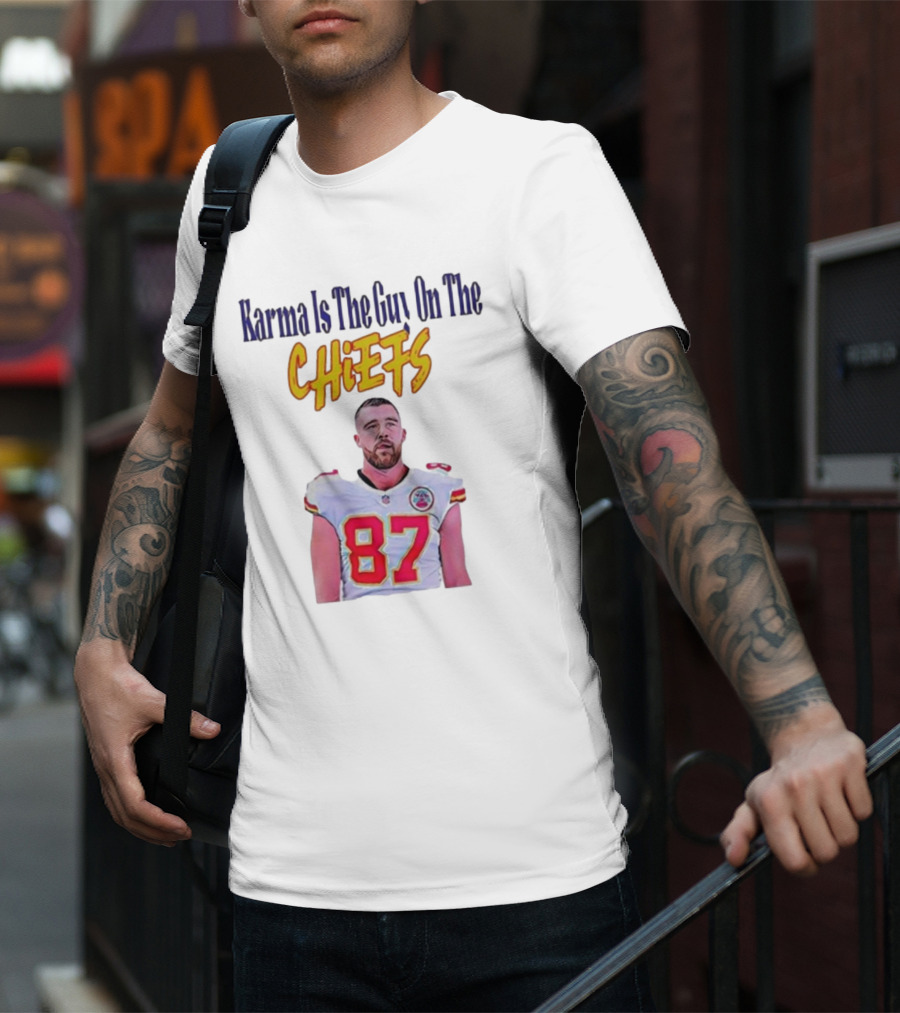 Karma Is The Guy On The Chiefs Travis Kelce Kansas City Chiefs 87 T-Shirt