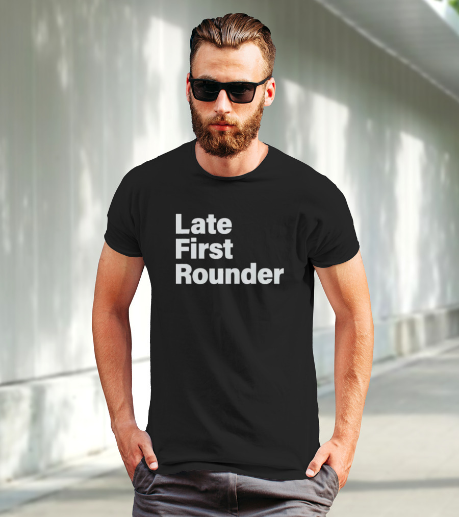 Late First Rounder Text T-Shirt