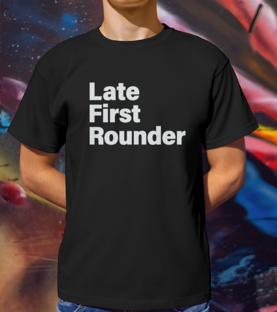 Late First Rounder Text T-Shirt