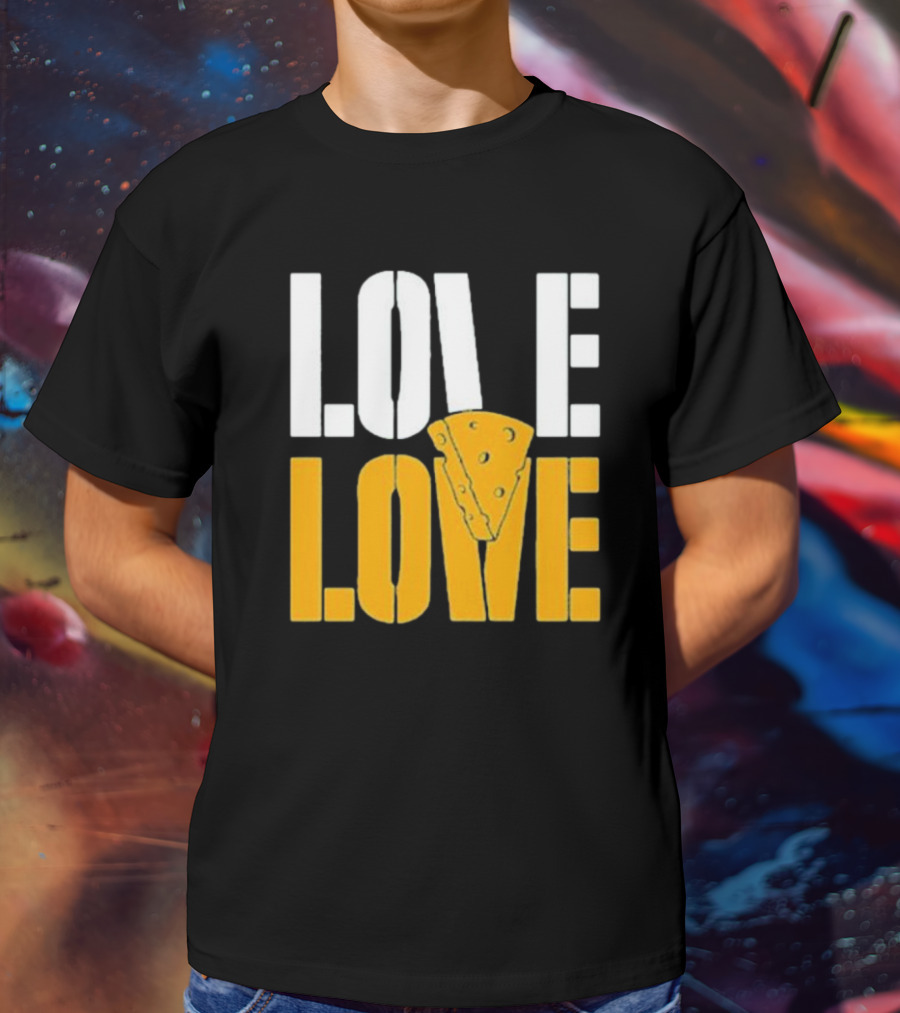LOVE CHEESE LOVE T-Shirt