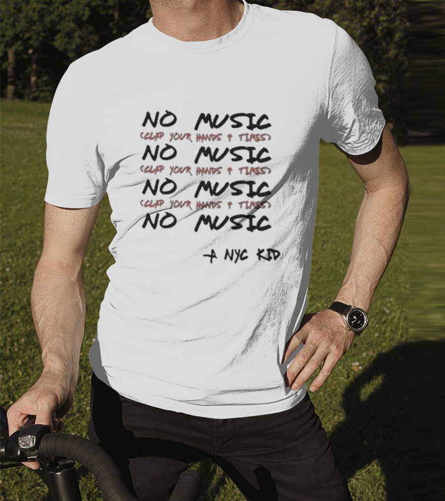 NO MUSIC Clap Your Hands 4 Times A NYC Kid T-Shirt