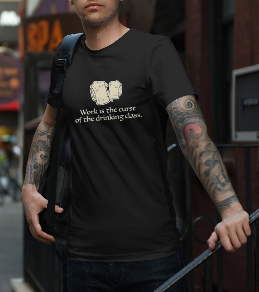 Work Is The Curse Of The Drinking Class Beer Mugs T-Shirt