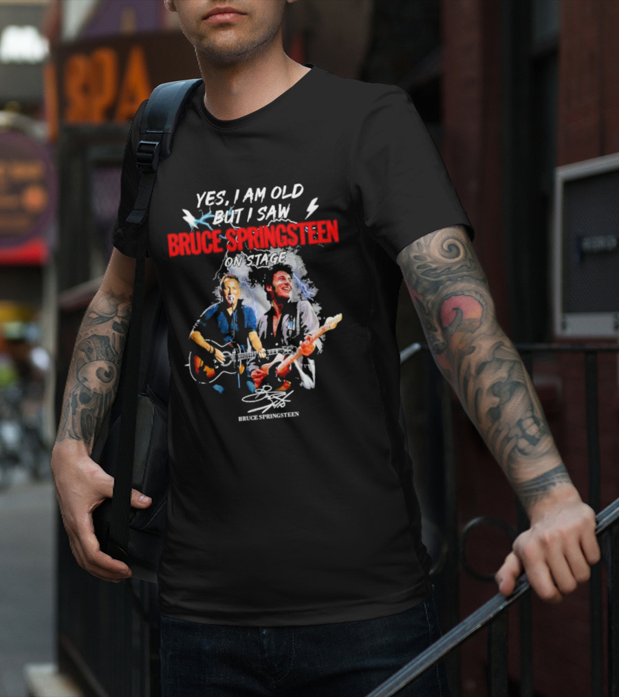 Yes I Am Old But I Saw Bruce Springsteen On Stage Bruce Springsteen Signature T-Shirt
