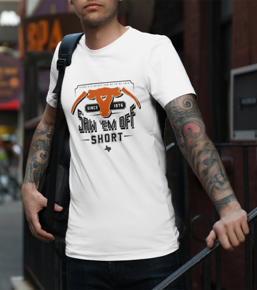 Saw 'Em Off Short Spirit Since 1876 T-Shirt