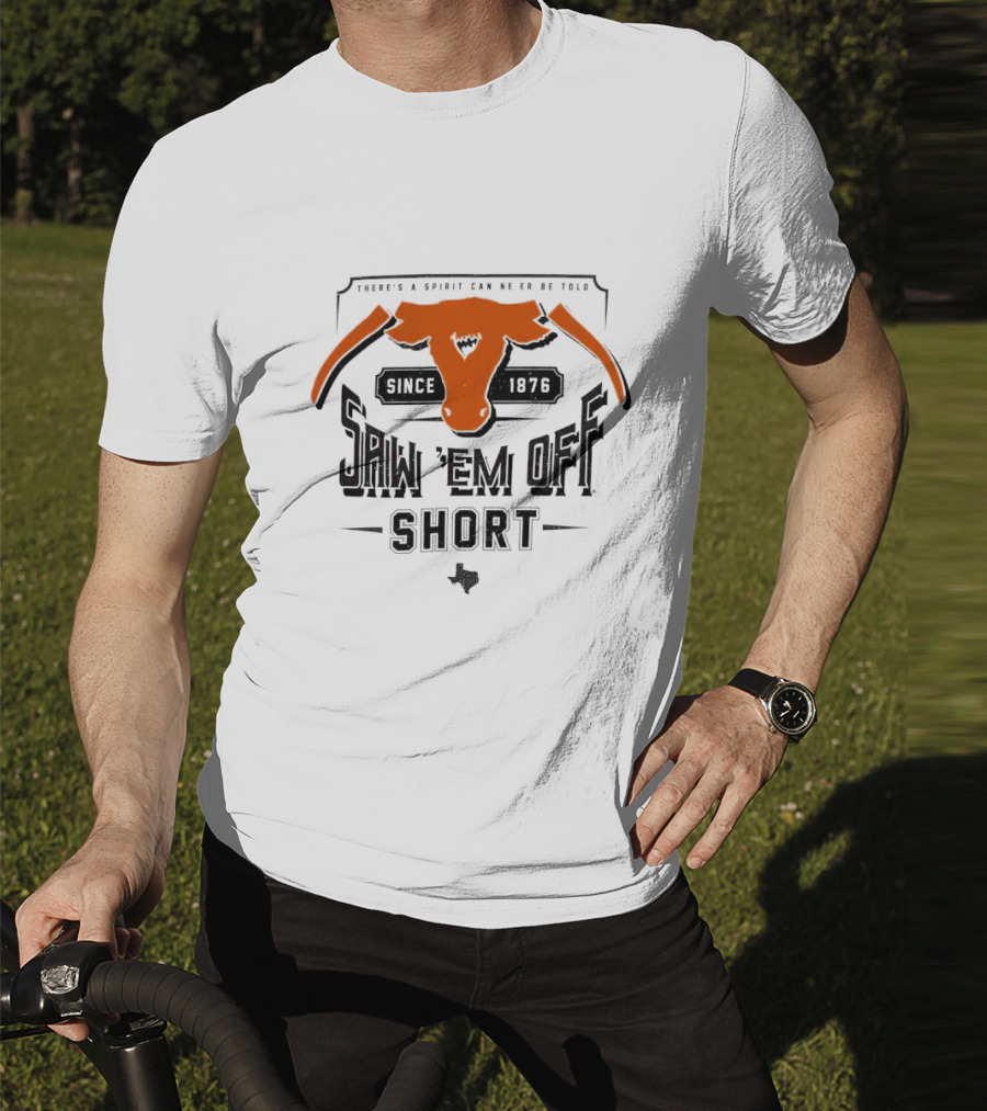Saw 'Em Off Short Spirit Since 1876 T-Shirt