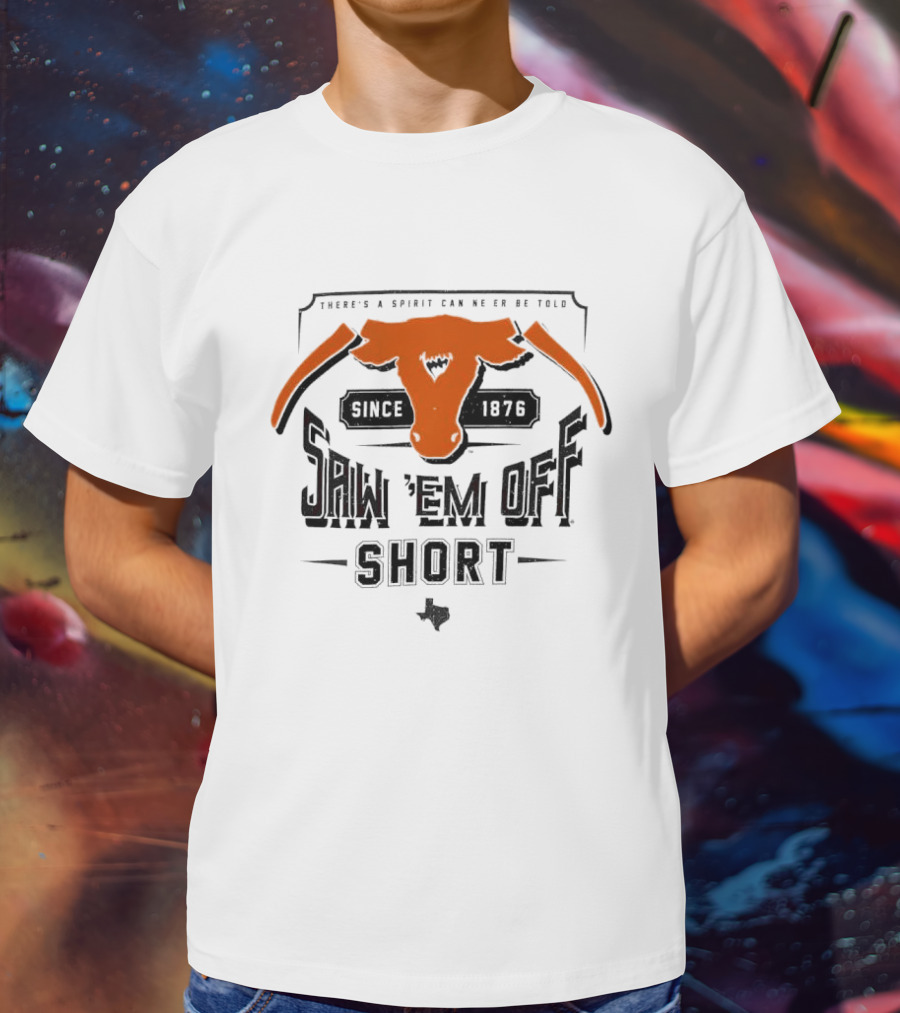 Saw 'Em Off Short Spirit Since 1876 T-Shirt