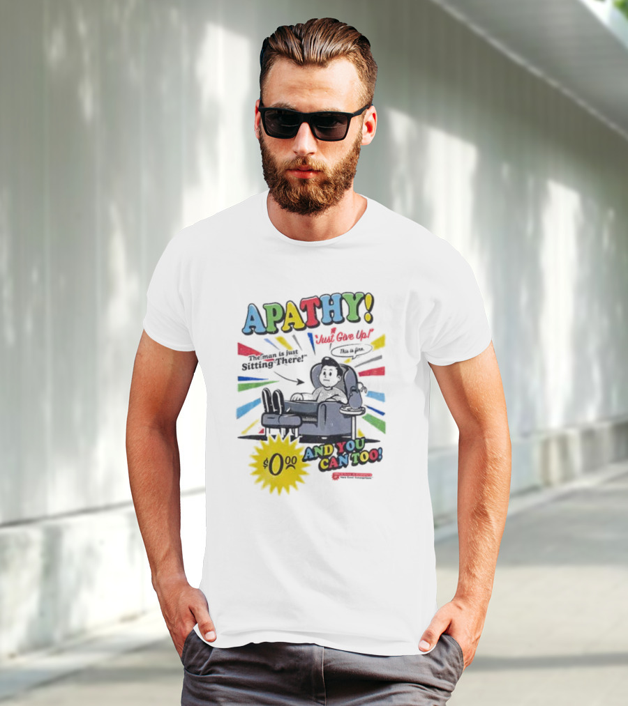 APATHY Just Give Up Blah Blah There $0.00 And You Can Too T-Shirt