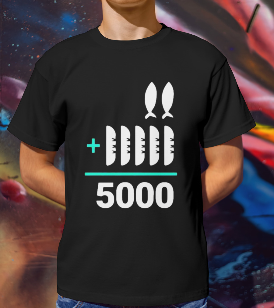 The Chosen Five Loaves Two Fish Plus 5000 T-Shirt