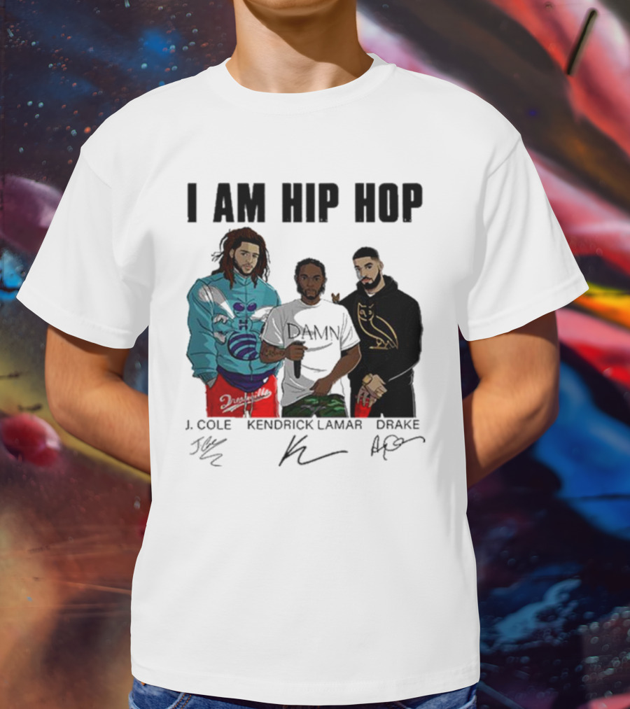 I Am Hip Hop J Cole Kendrick Lamar Drake Signatures T-Shirt