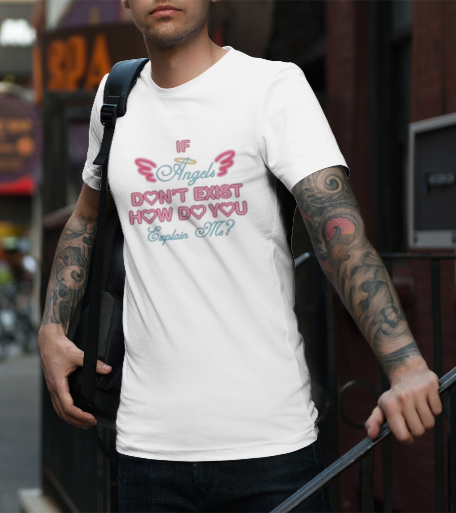 If Angels Don’t Exist How Do You Explain Me Wings Halo Hearts T-Shirt