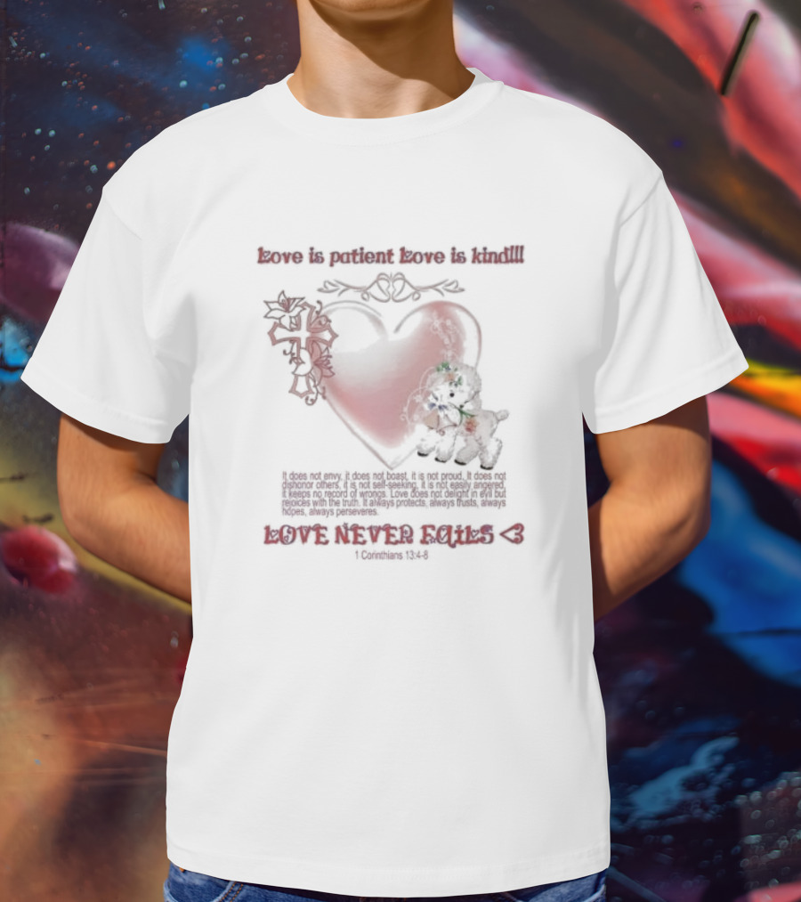 Love Is Patient Love Is Kind Love Never Fails 1 Corinthians 13:4-8 T-Shirt