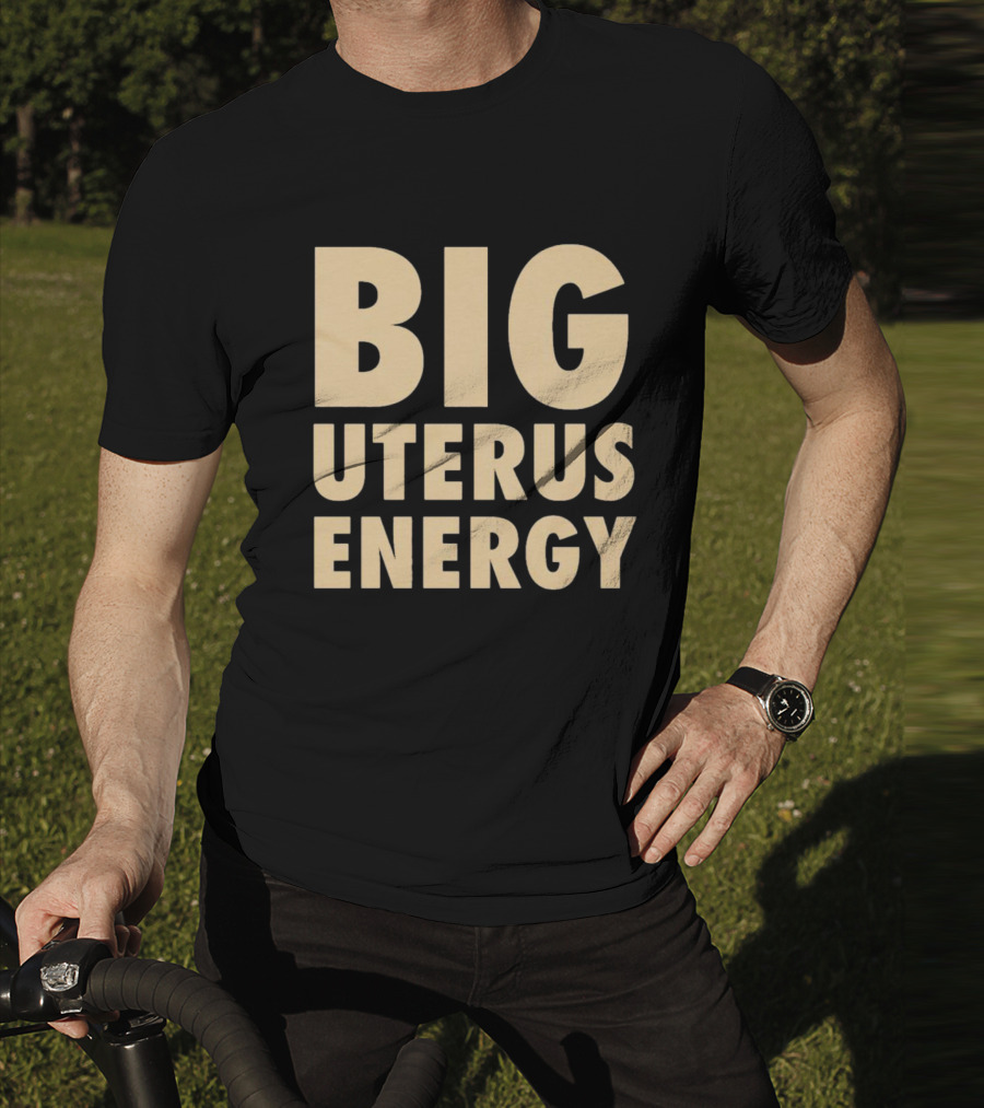 BIG UTERUS ENERGY T-Shirt